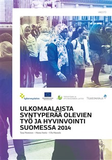 Julkaisu Ulkomaalaista syntyperää olevien työ ja hyvinvointi Suomessa 2014.